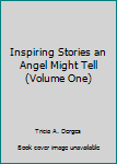 Paperback Inspiring Stories an Angel Might Tell (Volume One) Book