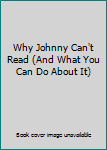 Hardcover Why Johnny Can't Read (And What You Can Do About It) Book