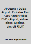 DVD AirUtopia : Dubai Airport- Emirates First A380 Airport Video DVD-(Airport, airliner, plane, airplane, aircraft FILM) Book