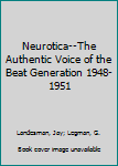 Neurotica: The Authentic Voice of the Beat Generation 1948-1951