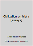 Unknown Binding Civilization on trial : [essays] Book