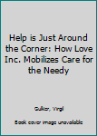 Paperback Help is Just Around the Corner: How Love Inc. Mobilizes Care for the Needy Book