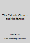 Paperback The Catholic Church and the famine Book