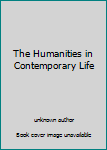Unknown Binding The Humanities in Contemporary Life Book