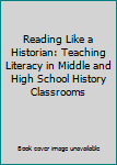 Hardcover Reading Like a Historian: Teaching Literacy in Middle and High School History Classrooms Book