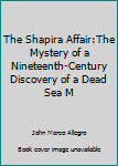 Unknown Binding The Shapira Affair:The Mystery of a Nineteenth-Century Discovery of a Dead Sea M Book