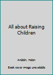 Paperback All about Raising Children Book