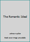 Unknown Binding The Romantic Ideal Book