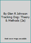 Hardcover By Glen R Johnson Tracking Dog: Theory & Methods (2e) Book