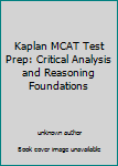 Unknown Binding Kaplan MCAT Test Prep: Critical Analysis and Reasoning Foundations Book