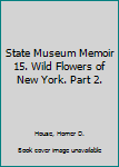 Hardcover State Museum Memoir 15. Wild Flowers of New York. Part 2. Book