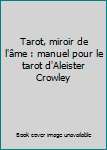 Tarot, miroir de l'âme : manuel pour le tarot d'Aleister Crowley