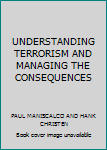 Paperback UNDERSTANDING TERRORISM AND MANAGING THE CONSEQUENCES Book