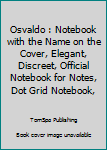 Paperback Osvaldo : Notebook with the Name on the Cover, Elegant, Discreet, Official Notebook for Notes, Dot Grid Notebook, Book