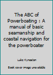 Paperback The ABC of Powerboating : A manual of basic seamanship and coastal navigation for the powerboater Book