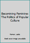 Paperback Becomining Feminine: The Politics of Popular Culture Book