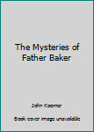 Paperback The Mysteries of Father Baker Book