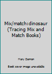 Paperback Mix/match:dinosaur (Tracing Mix and Match Books) Book