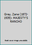 Grey, Zane (1872-1939): MAJESTY'S RANCHO