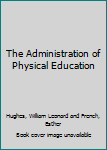 Hardcover The Administration of Physical Education Book