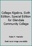 Unknown Binding College Algebra, Sixth Edition, Special Edition for Glendale Community College Book