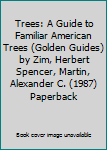 Trees: A Guide to Familiar American Trees (Golden Guides) by Zim, Herbert Spencer, Martin, Alexander C. (1987) Paperback