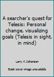 Paperback A searcher's quest for Telesis: Personal change, visualizing goals (Telesis in sight, in mind) Book