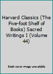 Hardcover Harvard Classics (The Five-foot Shelf of Books) Sacred Writings I (Volume 44) Book