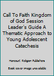 Paperback Call To Faith Kingdom of God Session Leader's Guide A Thematic Approach to Young Adolescent Catechesis Book