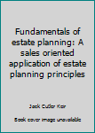 Paperback Fundamentals of estate planning: A sales oriented application of estate planning principles Book