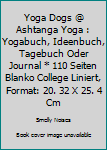 Yoga Dogs @ Ashtanga Yoga : Yogabuch, Ideenbuch, Tagebuch Oder Journal * 110 Seiten Blanko College Liniert, Format: 20. 32 X 25. 4 Cm