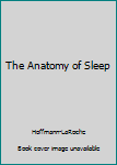 The Anatomy of Sleep