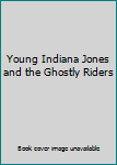 Paperback Young Indiana Jones and the Ghostly Riders Book