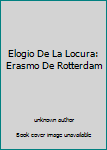 Unknown Binding Elogio De La Locura: Erasmo De Rotterdam Book