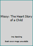 Unknown Binding Missy: The Heart Story of a Child Book
