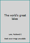 Hardcover The world's great lakes Book