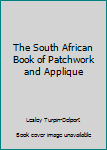 Hardcover The South African Book of Patchwork and Applique Book