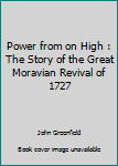 Unknown Binding Power from on High : The Story of the Great Moravian Revival of 1727 Book