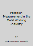 Hardcover Precision Measurement in the Metal Working Industry Book