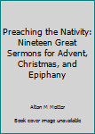 Paperback Preaching the Nativity: Nineteen Great Sermons for Advent, Christmas, and Epiphany Book