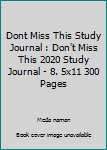 Paperback Dont Miss This Study Journal : Don't Miss This 2020 Study Journal - 8. 5x11 300 Pages Book