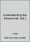 Library Binding Understanding the Paranormal: Set 1 Book