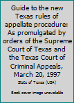 Paperback Guide to the new Texas rules of appellate procedure: As promulgated by orders of the Supreme Court of Texas and the Texas Court of Criminal Appeals, March 20, 1997 Book