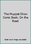 The Muppet Show Comic Book: On the Road