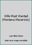 Paperback Wife Most Wanted (Montana Mavericks) Book