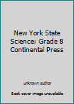 Unknown Binding New York State Science: Grade 8 Continental Press Book