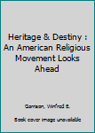 Hardcover Heritage & Destiny : An American Religious Movement Looks Ahead Book