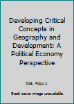 Hardcover Developing Critical Concepts in Geography and Development: A Political Economy Perspective Book