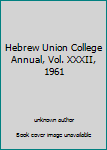 Unknown Binding Hebrew Union College Annual, Vol. XXXII, 1961 Book