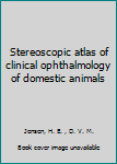 Stereoscopic atlas of clinical ophthalmology of domestic animals